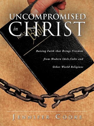 Knjiga Uncompromised in Christ Jennifer Cooke