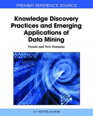 Knjiga Knowledge Discovery Practices and Emerging Applications of Data Mining A. V. Senthil Kumar