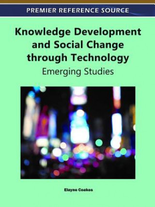 Kniha Knowledge Development and Social Change through Technology Elayne Coakes