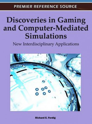 Kniha Discoveries in Gaming and Computer-Mediated Simulations Richard E. Ferdig