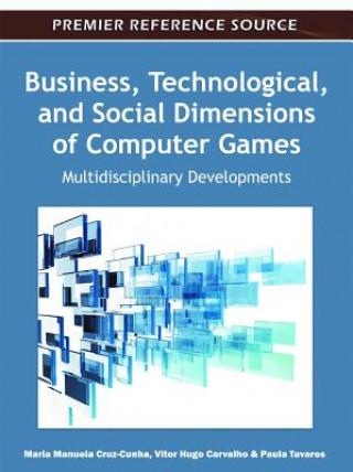 Kniha Business, Technological, and Social Dimensions of Computer Games Maria Manuela Cruz-Cunha