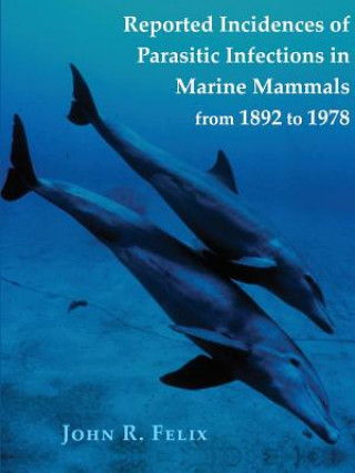 Carte Reported Incidences of Parasitic Infections in Marine Mammals from 1892 to 1978 John Felix