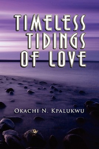 Könyv Timeless Tidings of Love Okachi N Kpalukwu
