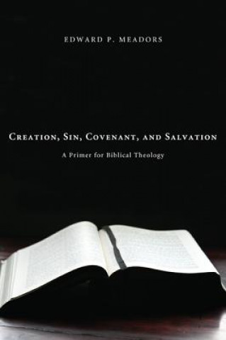 Könyv Creation, Sin, Covenant, and Salvation Edward P. Meadors