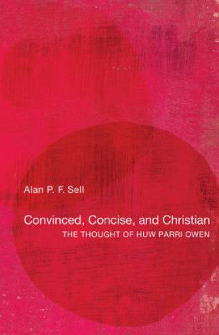 Kniha Convinced, Concise, and Christian Alan P. F. Sell