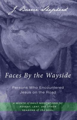 Kniha Faces by the Wayside--Persons Who Encountered Jesus on the Road J Barrie Shepherd