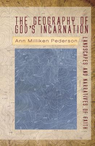 Książka Geography of God's Incarnation Ann Milliken Pederson