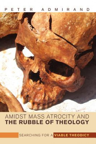 Книга Amidst Mass Atrocity and the Rubble of Theology Peter Admirand