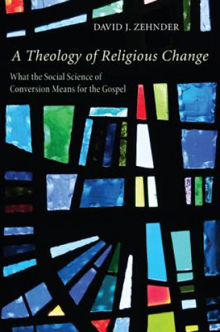 Carte Theology of Religious Change David J Zehnder