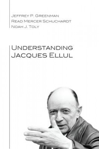 Kniha Understanding Jacques Ellul Noah J. Toly