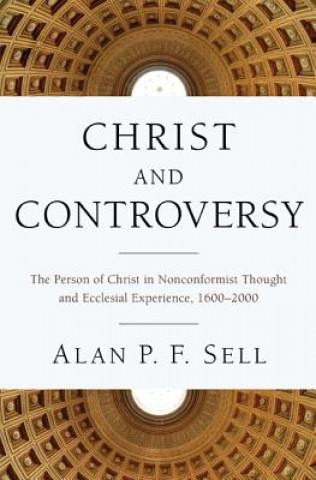 Kniha Christ and Controversy Alan P. F. Sell