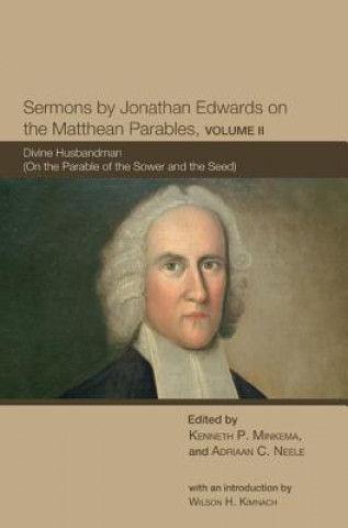 Książka Sermons by Jonathan Edwards on the Matthean Parables, Volume II Jonathan Edwards