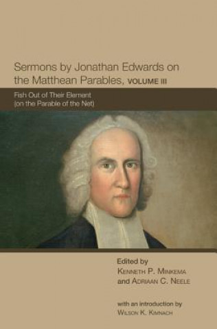 Kniha Sermons by Jonathan Edwards on the Matthean Parables, Volume 3 Kenneth P. Minkema