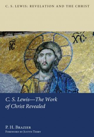 Książka C.S. Lewis--the Work of Christ Revealed P. H. Brazier