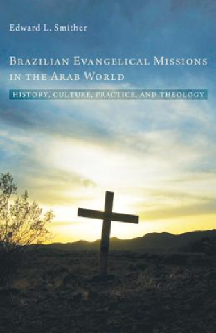 Carte Brazilian Evangelical Missions in the Arab World Edward L. Smither