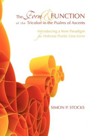 Carte Form and Function of the Tricolon in the Psalms of Ascents Simon P. Stocks