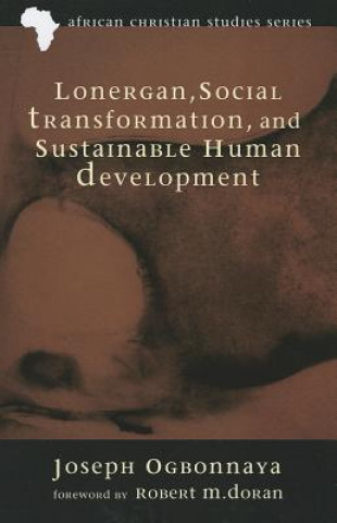 Buch Lonergan, Social Transformation, and Sustainable Human Development Joseph Ogbonnaya