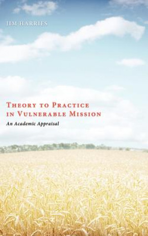 Kniha Theory to Practice in Vulnerable Mission Jim Harries