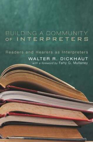 Könyv Building a Community of Interpreters Walter R. Dickhaut