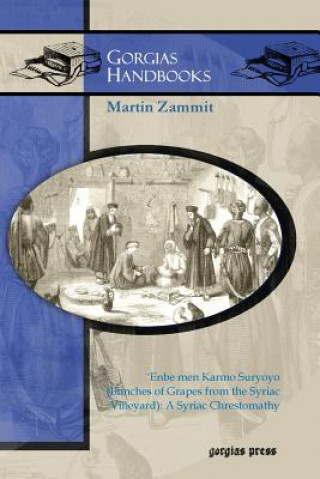 Kniha `Enbe men Karmo Suryoyo (Bunches of Grapes from the Syriac Vineyard): A Syriac Chrestomathy Martin Zammit