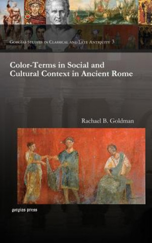 Knjiga Color-Terms in Social and Cultural Context in Ancient Rome Rachael Goldman