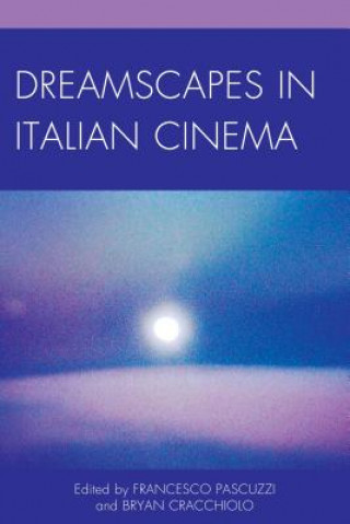 Kniha Dreamscapes in Italian Cinema Bryan Cracchiolo