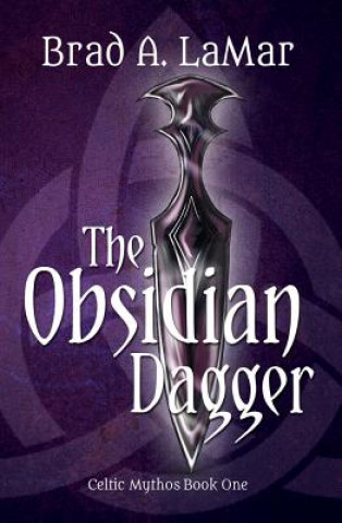 Kniha Obsidian Dagger (Celtic Mythos, Book 1) Brad A Lamar