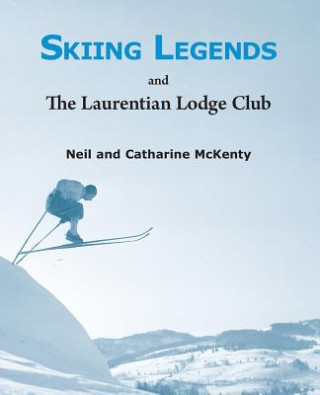 Könyv Skiing Legends and the Laurentian Lodge Club Catharine McKenty