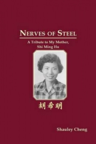 Kniha Nerves of Steel. a Tribute to My Mother, Shi Ming Hu. Shauley Cheng