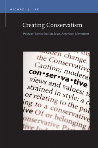 Knjiga Creating Conservatism Michael J. Lee