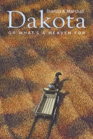 Könyv Dakota, or What's a Heaven for Brenda K Marshall