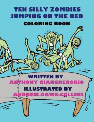 Könyv Ten Silly Zombies Jumping on the Bed Coloring Book Anthony Giangregorio