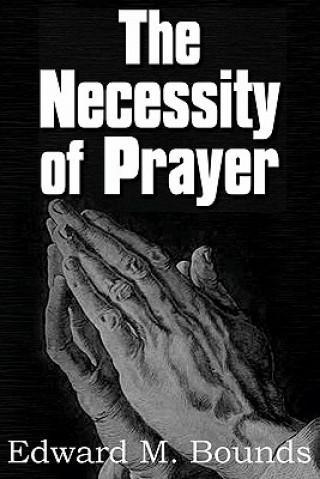 Carte Necessity of Prayer Edward M Bounds