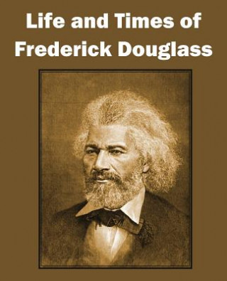 Knjiga Life and Times of Frederick Douglass Frederick Douglass