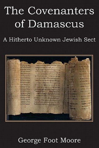 Knjiga Covenanters of Damascus, a Hitherto Unknown Jewish Sect George Foot Moore