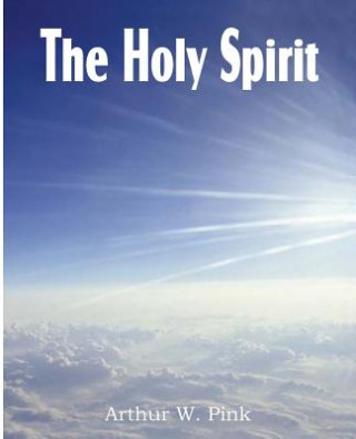 Kniha Holy Spirit Arthur W. Pink