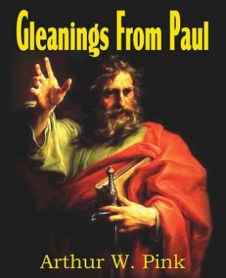 Könyv Gleanings from Paul Arthur W. Pink