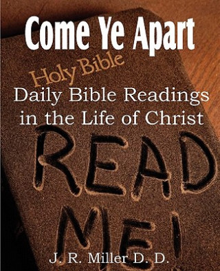 Carte Come Ye Apart, Daily Bible Readings in the Life of Christ J R Miller