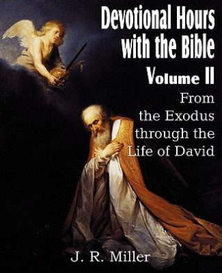 Carte Devotional Hours with the Bible Volume II, from the Exodus Through the Life of David J R Miller