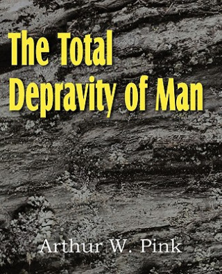 Carte Total Depravity of Man Arthur W. Pink