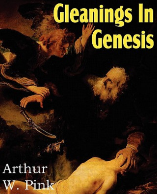 Könyv Gleanings in Genesis Arthur W. Pink