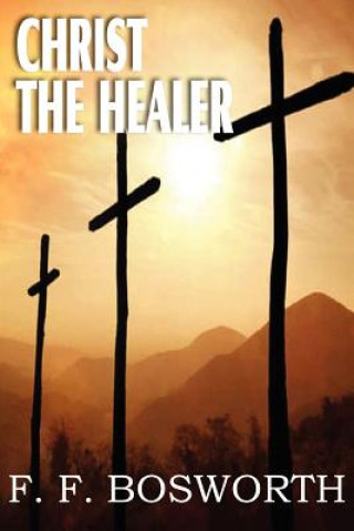 Book Christ the Healer F F Bosworth