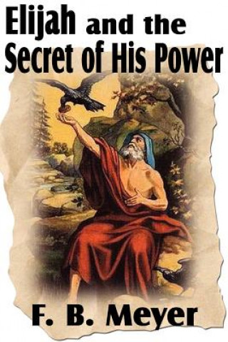 Kniha Elijah and the Secret of His Power F B Meyer