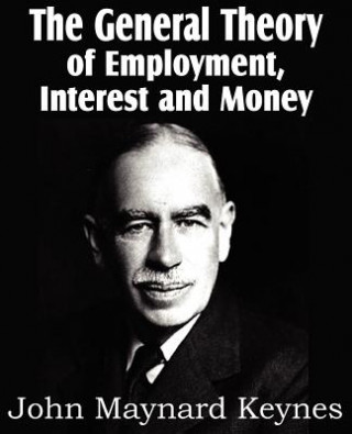 Könyv General Theory of Employment, Interest and Money John Maynard (University of Cambridge) Keynes