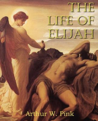 Carte Life of Elijah Arthur W. Pink