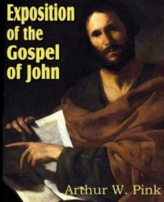 Carte Exposition of the Gospel of John Arthur W. Pink