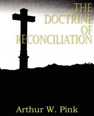 Kniha Doctrine of Reconciliation Arthur W. Pink