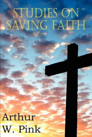 Carte Studies on Saving Faith Arthur W. Pink