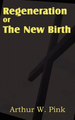 Książka Regeneration or the New Birth Arthur W. Pink