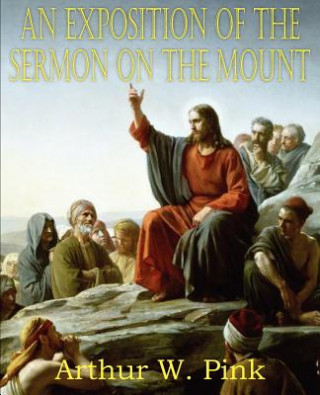 Carte Exposition of the Sermon on the Mount Arthur W. Pink